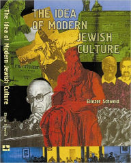 The Idea of Modern Jewish Culture: Reference Library of Jewish Intellectual History Eliezer Schweid Author