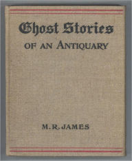 Ghost Stories of an Antiquary M. R. James Author