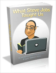 What Steve Jobs Taught Us - Entrepreneurial Lessons From Steve Jobs - Jon Reed