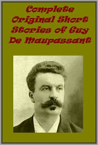 Complete Original Short Stories of Guy De Maupassant - Guy de Maupassant