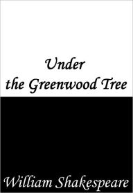 Under the Greenwood Tree - William Shakespeare
