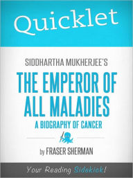 Quicklet on Siddhartha Mukherjee's The Emperor of All Maladies: A Biography of Cancer - Fraser Sherman