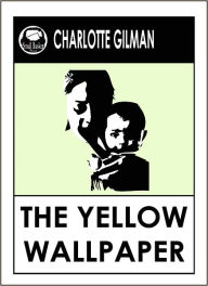 The Yellow Wallpaper Charlotte Perkins Gilman - Charlotte Perkins Gilman