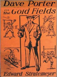 Dave Porter in the Gold Fields Edward Stratemeyer Author