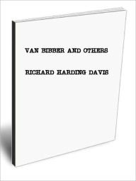 VAN BIBBER AND OTHERS RICHARD HARDING DAVIS Author