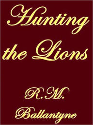 Hunting the Lions R.M. Ballantyne Author