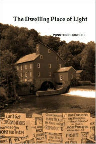The Dwelling Place of Light - Winston Churchill