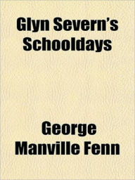 Glyn Severn's Schooldays George Manville Fenn Author