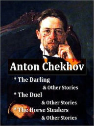 Three Collections of CHEKHOV Stories &#x2014; The Darling and Other Stories, The Duel and Other Stories, & The Horse Stealers and Other Stories Anton