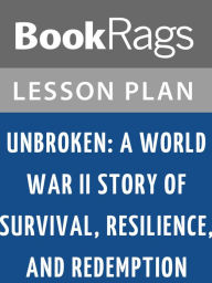 Unbroken: A World War II Story of Survival, Resilience, and Redemption by Laura Hillenbrand Lesson Plans - BookRags