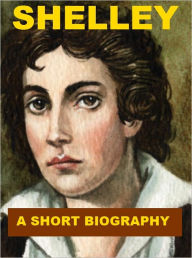 Shelley - A Short Biography - William Michael Rossetti