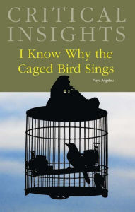 Critical Insights: I Know Why the Caged Bird Sings Mildred R. Mickle Editor