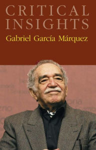 Critical Insights: Gabriel Garcia Marquez Ilan Stavans Editor