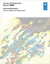 Human Development Report 2009: Overcoming barriers: Human mobility and development United Nations Author