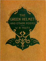 The Green Helmet and Other Poems William Butler Yeats Author