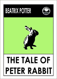 Peter Rabbit, Beatrix Potter's The Tale of Peter Rabbit Beatrix Potter Author
