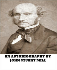 An Autobiography of John Stuart Mill - JOHN STUART MILL