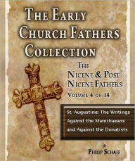 Early Church Fathers - Post Nicene Fathers Volume 4-Augustine: The Writings Against the Manichaeans and Against the Donatists - Philip schaff
