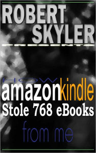 How amazon kindle Stole 768 Ebooks From Me (English Edition) Robert Skyler Author