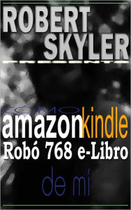 C&oacute;mo amazon kindle Rob&oacute; 768 e-Libro De M&iacute; (Spanish Edition) Robert Skyler Author