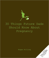 30 Things Future Dads Should Know about Pregnancy - Hogan Hilling
