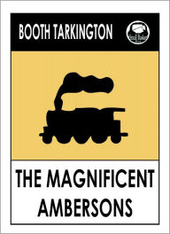 Booth Tarkington THE MAGNIFICENT AMBERSONS - Booth Tarkington