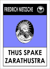 Nietzsche's Thus Spake Zarathustra - Friedrich Wilhelm Nietzsche