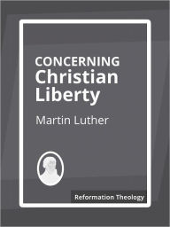 Concerning Christian Liberty Martin Luther Author