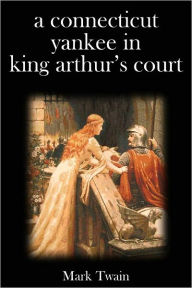 A Connecticut Yankee in King Arthur's Court Mark Twain Author