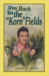 Way Back in the Korn Fields James Hefley Author