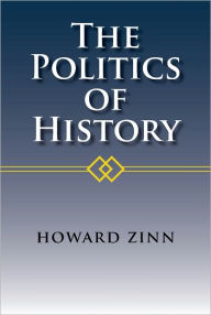 The Politics of History Howard Zinn Author