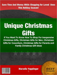 Unique Christmas Gifts: If You Want To Know How To Shop For Inexpensive Christmas Gifts, Christmas Gifts for Men, Christmas Gifts for Coworkers, Christmas Gifts for Parents and Family Christmas Gift Ideas