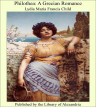 Philothea: A Grecian Romance - Lydia Maria Francis Child