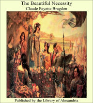 The Beautiful Necessity - Claude Fayette Bragdon