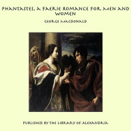 Phantastes, a Faerie Romance for Men and Women - George MacDonald