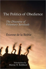The Politics of Obedience: The Discourse of Voluntary Servitude - Etienne de la Boetie