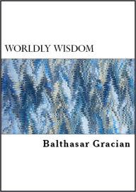 The Art of Worldly Wisdom Balthasar Gracian Author