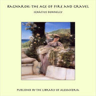 Ragnarok: the Age of Fire and Gravel - Ignatius Donnelly