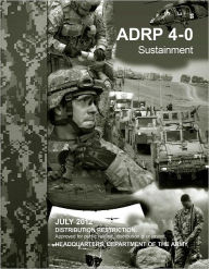 Army Doctrine Reference Publication ADRP 4-0 (FM 4-0) Sustainment July 2012 United States Government US Army Author