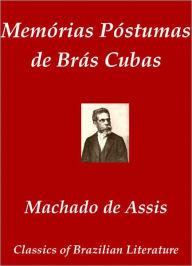MemÃ³rias PÃ³stumas de BrÃ¡s Cubas Joaquim Maria Machado de Assis Author