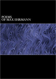 The Poems of Max Ehrmann Max Ehrmann Author