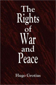 The Rights of War and Peace Hugo Grotius Author