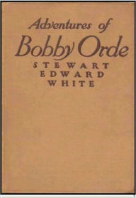 The Adventures of Bobby Orde - Stewart Edward White