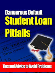 Student Loan Pitfalls: Dangerous Default Alan Smith Author