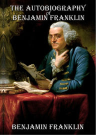 The Autobiography of Benjamin Franklin - BENJAMIN FRANKLIN