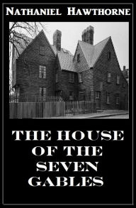 Hawthorne's THE HOUSE OF THE SEVEN GABLES Nathaniel Hawthorne Author