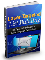 Laser-Targeted List Building - 30 Tips To Build A List of Laser: Targeted Subscribers Joye Bridal Author