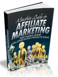 Newbie&#x2019;s Guide to Affiliate Marketing - Start Making Money With Other People&#x2019;s Products Today! Joye Bridal Author