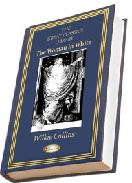 The Woman in White (THE GREAT CLASSICS LIBRARY) Wilkie Collins Author