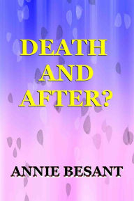 DEATH &#x2014; AND AFTER? Annie Besant Author